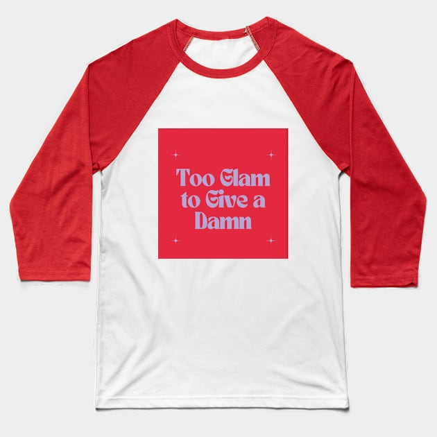 Too Glam to Give a Damn Baseball T-Shirt by Outlaw Spirit